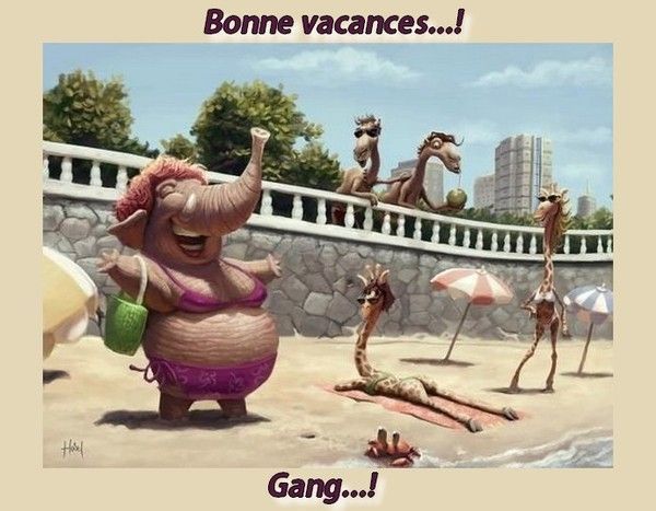 Bonne vacance gang...